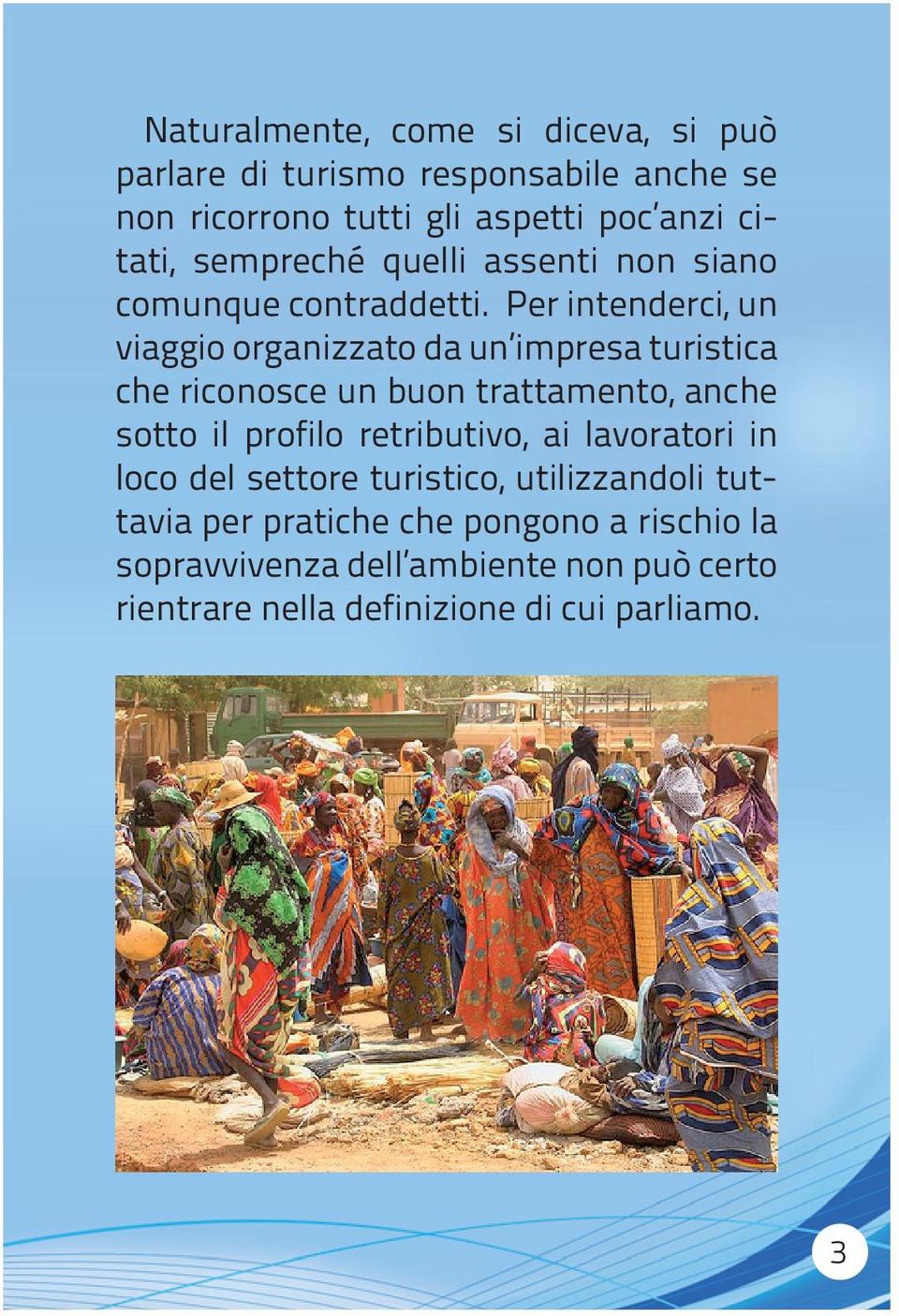 Per intenderci, un viaggio organizzato da un impresa turistica che riconosce un buon trattamento, anche sotto il profilo