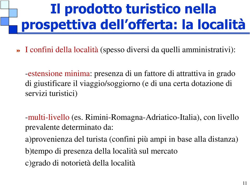 certa dotazione di servizi turistici) -multi-livello (es.