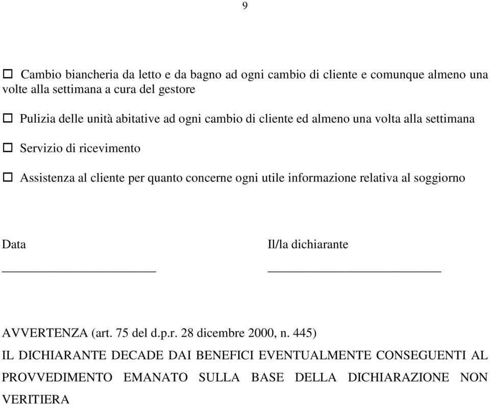 quanto concerne ogni utile informazione relativa al soggiorno Data Il/la dichiarante AVVERTENZA (art. 75 del d.p.r. 28 dicembre 2000, n.