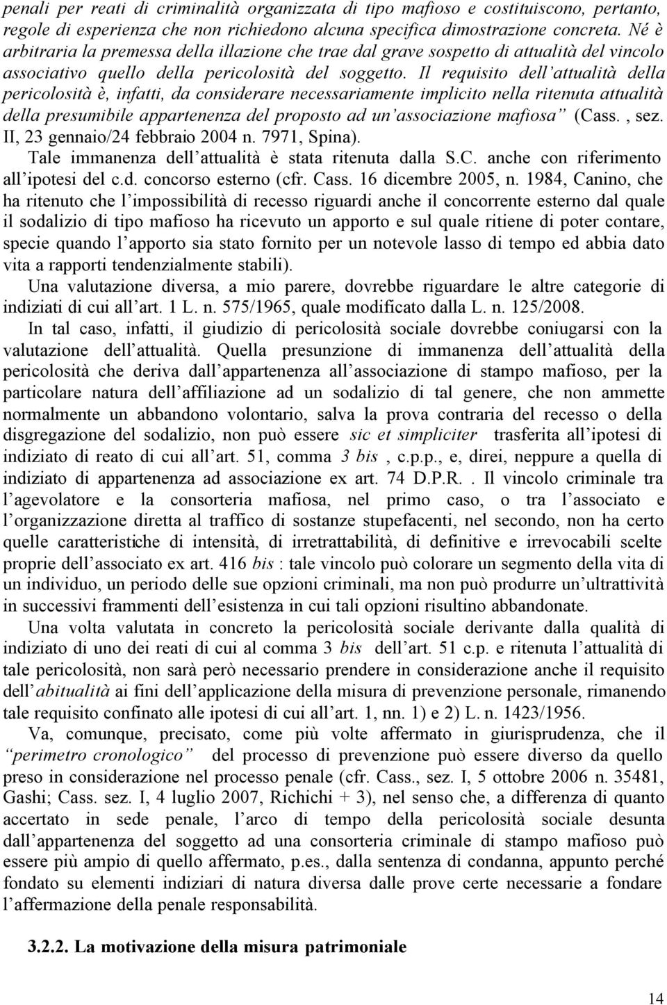 Il requisito dell attualità della pericolosità è, infatti, da considerare necessariamente implicito nella ritenuta attualità della presumibile appartenenza del proposto ad un associazione mafiosa