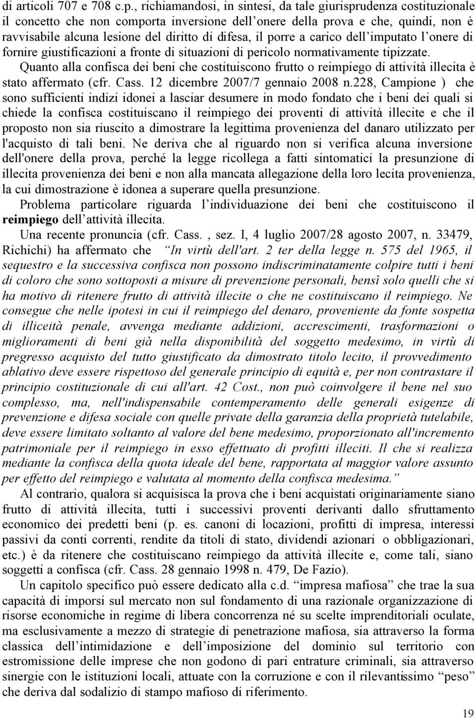 difesa, il porre a carico dell imputato l onere di fornire giustificazioni a fronte di situazioni di pericolo normativamente tipizzate.