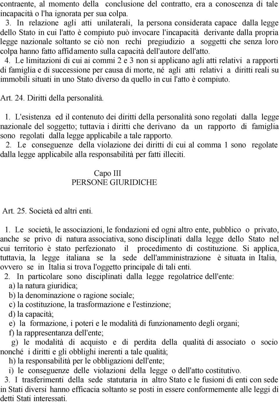 non rechi pregiudizio a soggetti che senza loro colpa hanno fatto affidamento sulla capacità dell'autore dell'atto. 4.