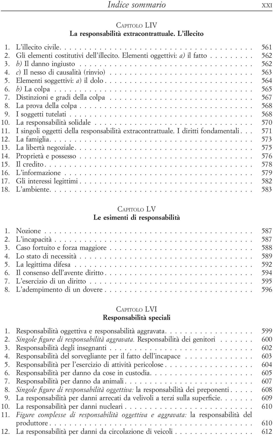 Elementi soggettivi: a) il dolo.............................. 564 6. b) La colpa........................................ 565 7. Distinzioni e gradi della colpa............................. 567 8.