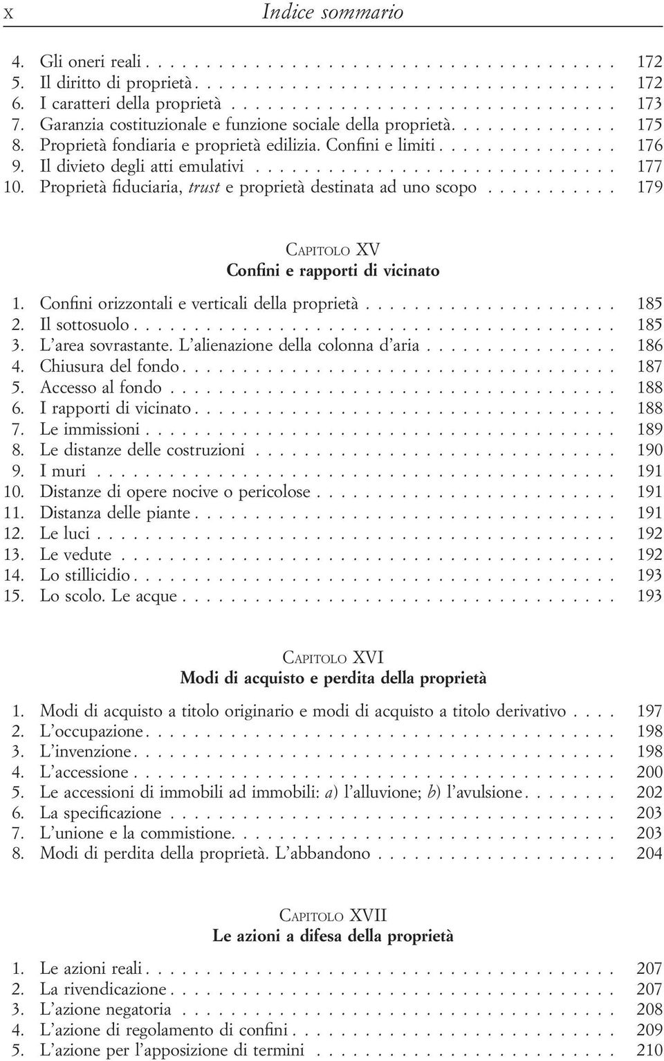 ............................. 177 10. Proprietà fiduciaria, trust e proprietà destinata ad uno scopo........... 179 CAPITOLO XV Confini e rapporti di vicinato 1.