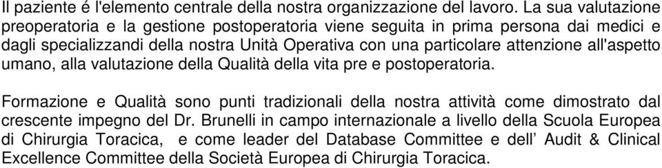 particolare attenzione all'aspetto umano, alla valutazione della Qualità della vita pre e postoperatoria.