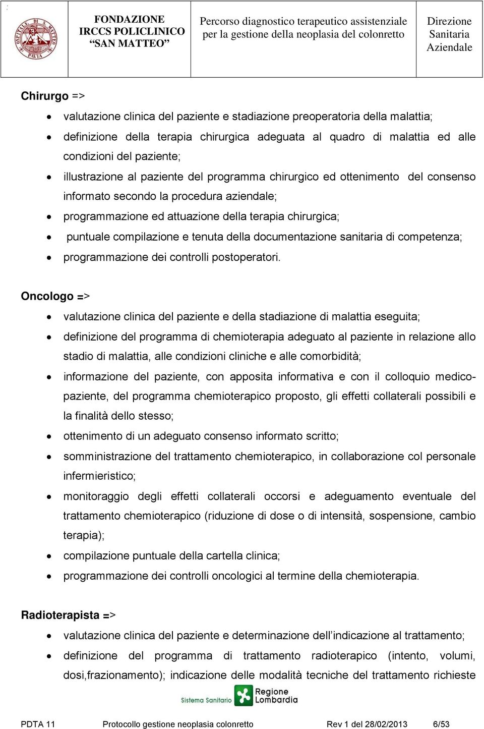 tenuta della documentazione sanitaria di competenza; programmazione dei controlli postoperatori.