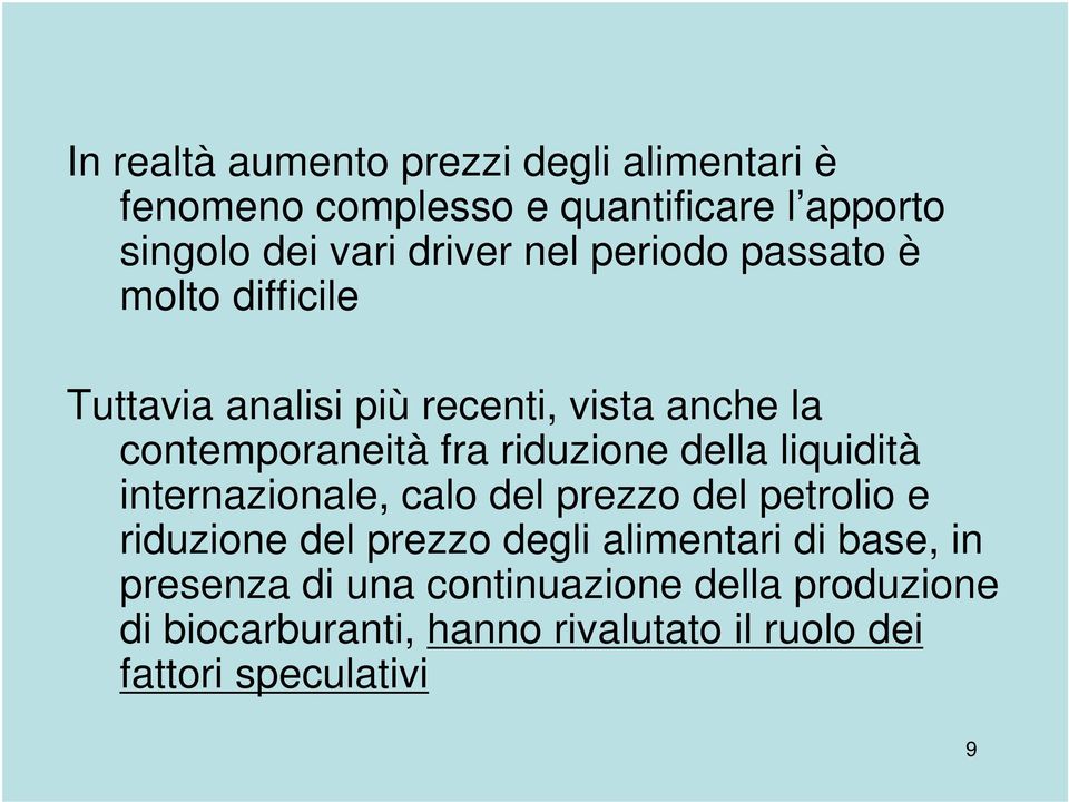 della liquidità internazionale, calo del prezzo del petrolio e riduzione del prezzo degli alimentari di base, in