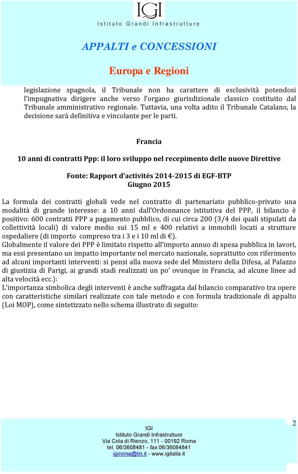 Francia 10 anni di contratti Ppp: il loro sviluppo nel recepimento delle nuove Direttive Fonte: Rapport d activités 2014-2015 di EGF-BTP Giugno 2015 La formula dei contratti globali vede nel