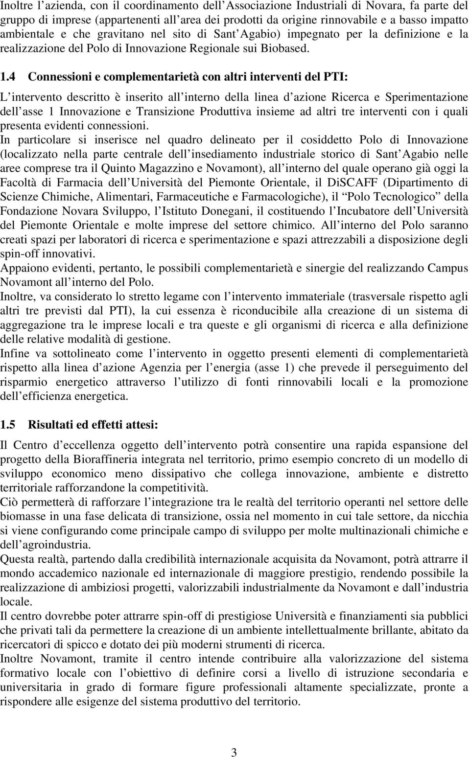 4 Connessioni e complementarietà con altri interventi del PTI: L intervento descritto è inserito all interno della linea d azione Ricerca e Sperimentazione dell asse 1 Innovazione e Transizione