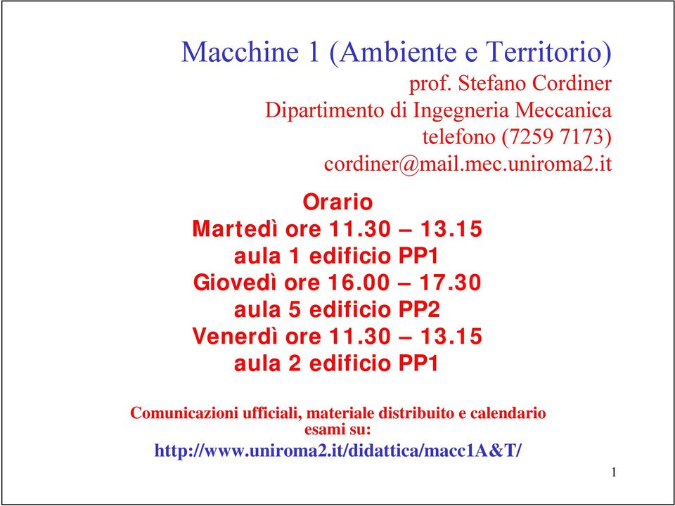 uniroma2.it Orario Martedì ore 11.30 13.15 aula 1 edificio PP1 Giovedì ore 16.00 17.