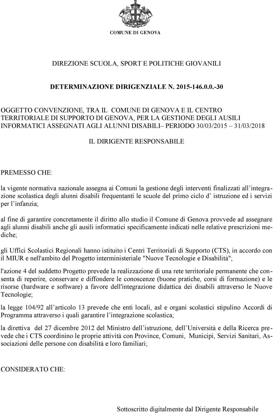 0.-30 OGGETTO CONVENZIONE, TRA IL COMUNE DI GENOVA E IL CENTRO TERRITORIALE DI SUPPORTO DI GENOVA, PER LA GESTIONE DEGLI AUSILI INFORMATICI ASSEGNATI AGLI ALUNNI DISABILI PERIODO 30/03/2015