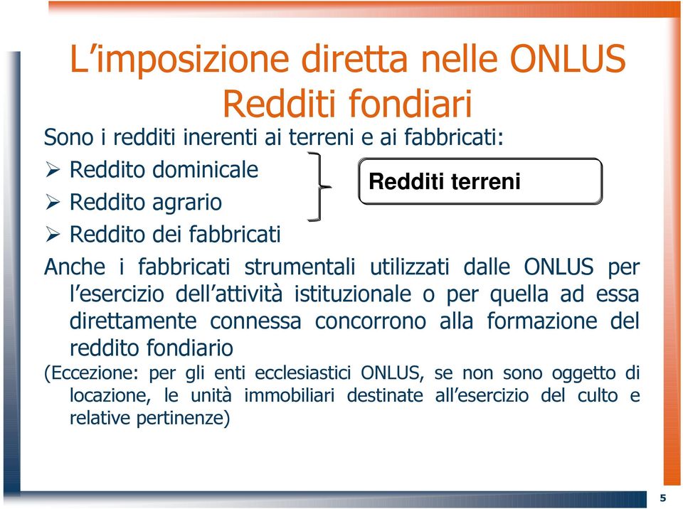 istituzionale o per quella ad essa direttamente connessa concorrono alla formazione del reddito fondiario (Eccezione: per gli enti