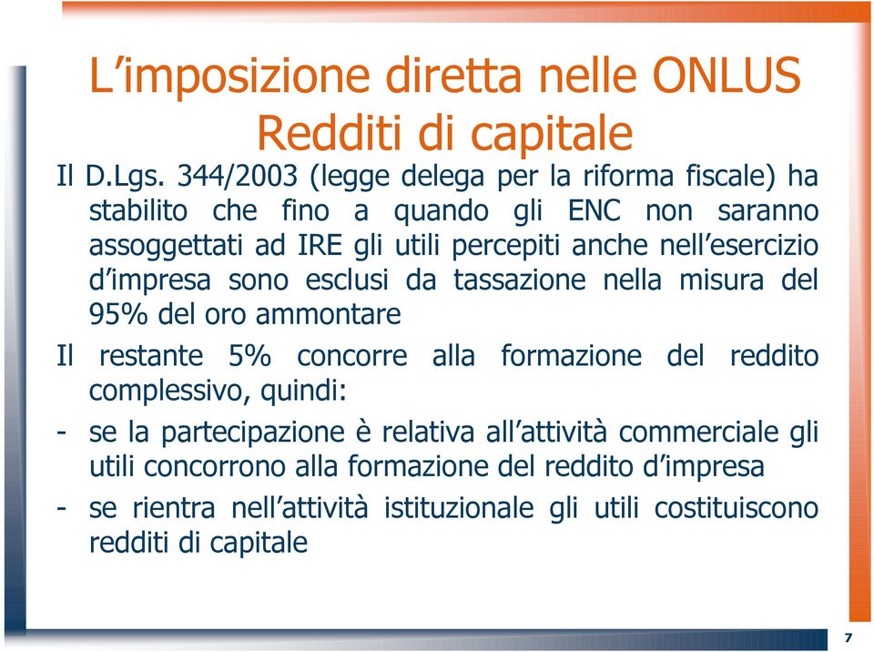 nell esercizio d impresa sono esclusi da tassazione nella misura del 95% del oro ammontare Il restante 5% concorre alla formazione del reddito