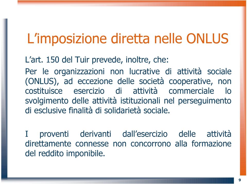 delle società cooperative, non costituisce esercizio di attività commerciale lo svolgimento delle attività