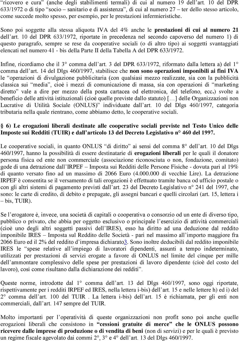 Sono poi soggette alla stessa aliquota IVA del 4% anche le prestazioni di cui al numero 21 dell art.