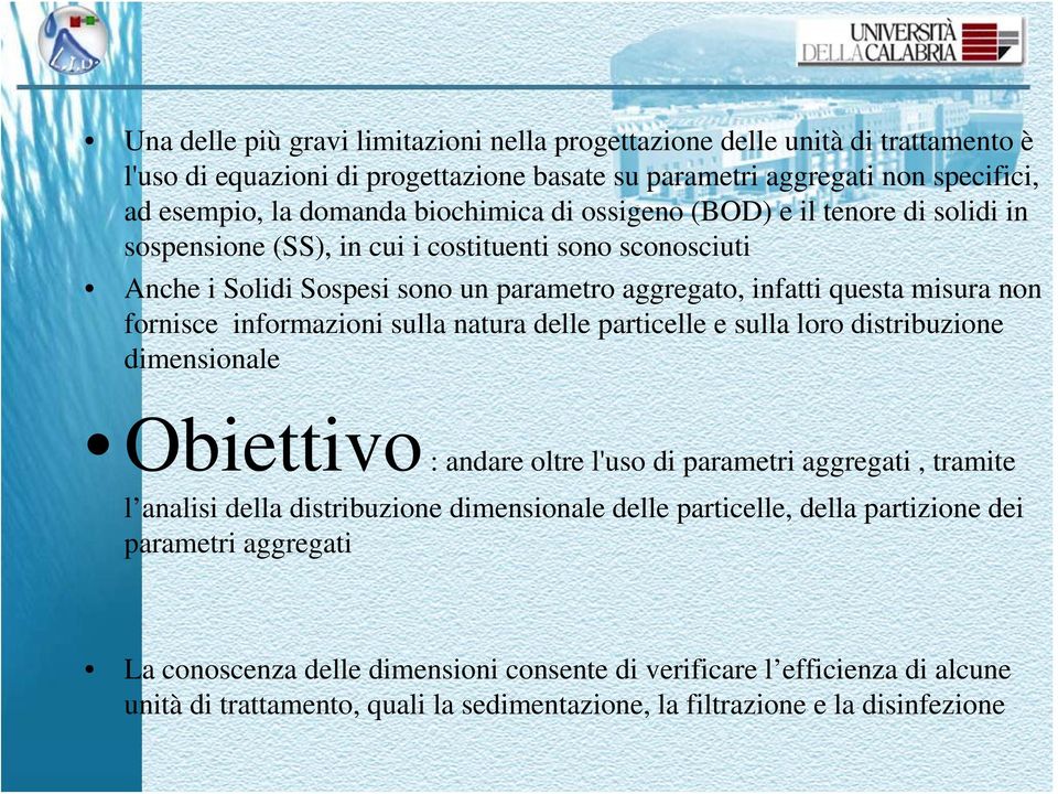 informazioni sulla natura delle particelle e sulla loro distribuzione dimensionale Obiettivo : andare oltre l'uso di parametri aggregati, tramite l analisi della distribuzione dimensionale delle