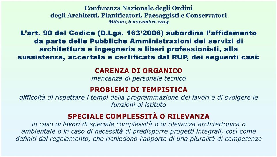 certificata dal RUP, dei seguenti casi: CARENZA DI ORGANICO mancanza di personale tecnico PROBLEMI DI TEMPISTICA difficoltà di rispettare i tempi della programmazione dei