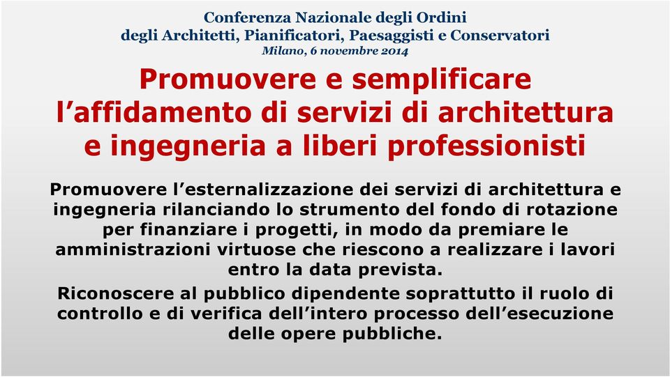 progetti, in modo da premiare le amministrazioni virtuose che riescono a realizzare i lavori entro la data prevista.