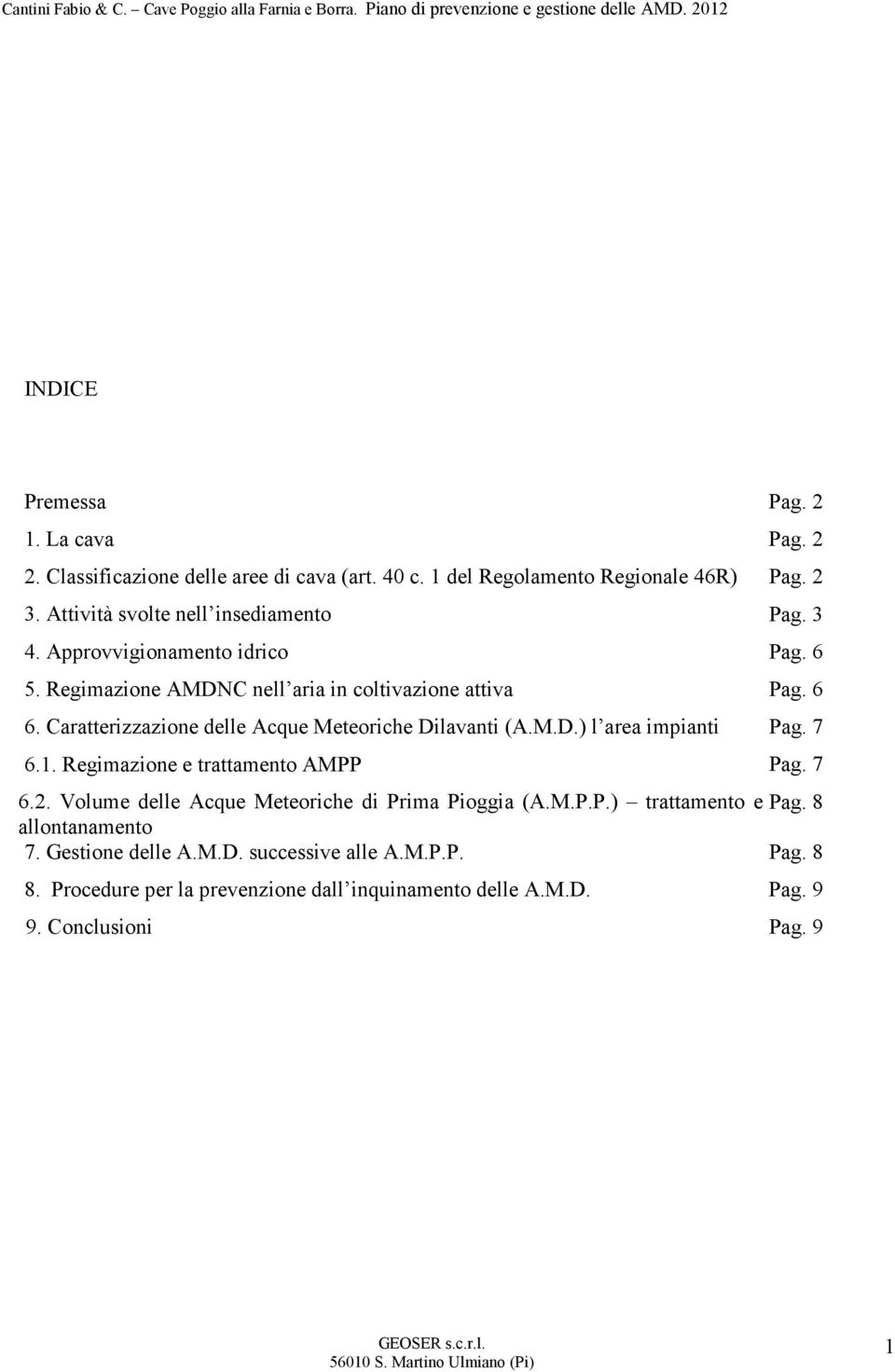 Caratterizzazione delle Acque Meteoriche Dilavanti (A.M.D.) l area impianti Pag. 7 6.1. Regimazione e trattamento AMPP Pag. 7 6.2.