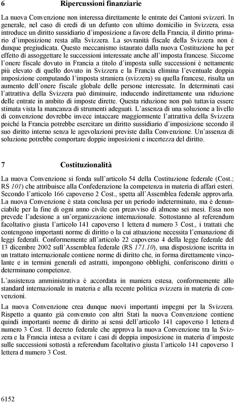 Svizzera. La sovranità fiscale della Svizzera non è dunque pregiudicata.