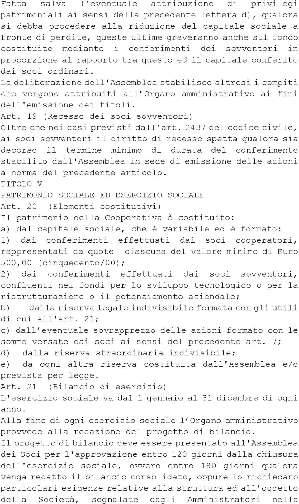 La deliberazione dell'assemblea stabilisce altresì i compiti che vengono attribuiti all Organo amministrativo ai fini dell'emissione dei titoli. Art.