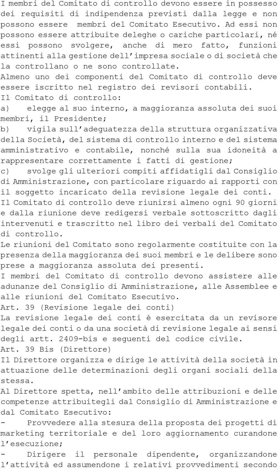 controllano o ne sono controllate. Almeno uno dei componenti del Comitato di controllo deve essere iscritto nel registro dei revisori contabili.