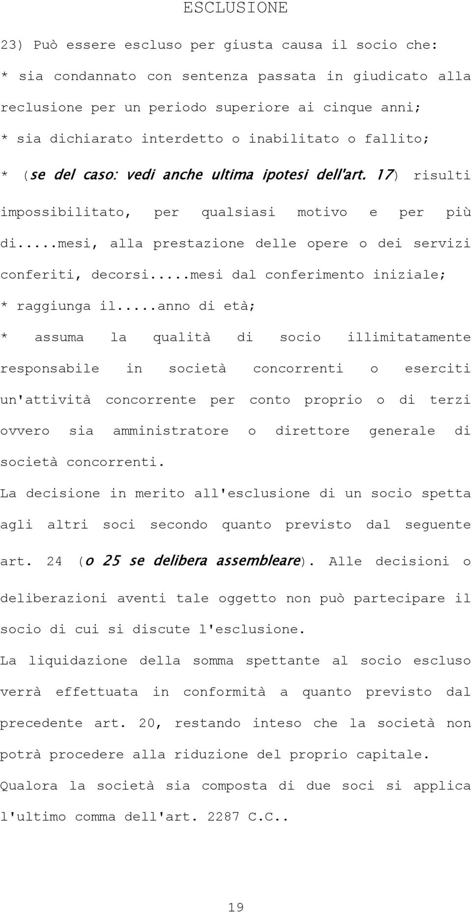 ..mesi, alla prestazione delle opere o dei servizi conferiti, decorsi...mesi dal conferimento iniziale; * raggiunga il.