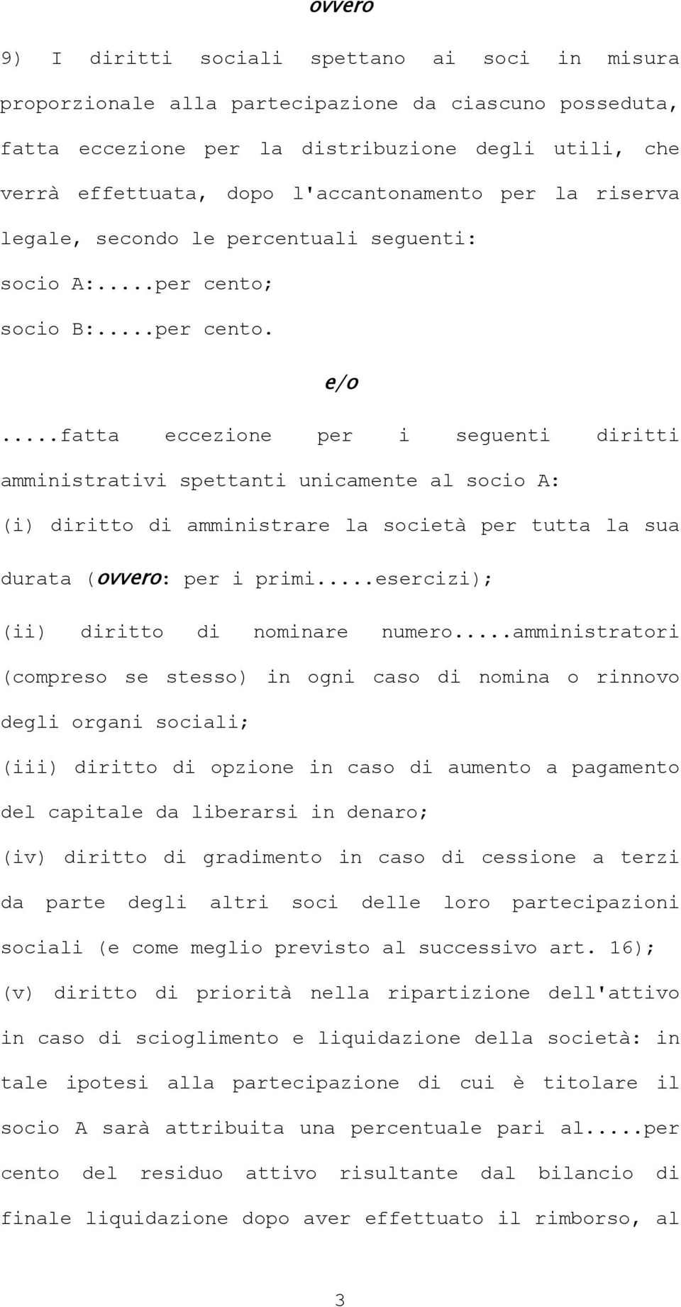 ..fatta eccezione per i seguenti diritti amministrativi spettanti unicamente al socio A: (i) diritto di amministrare la società per tutta la sua durata (ovvero: per i primi.