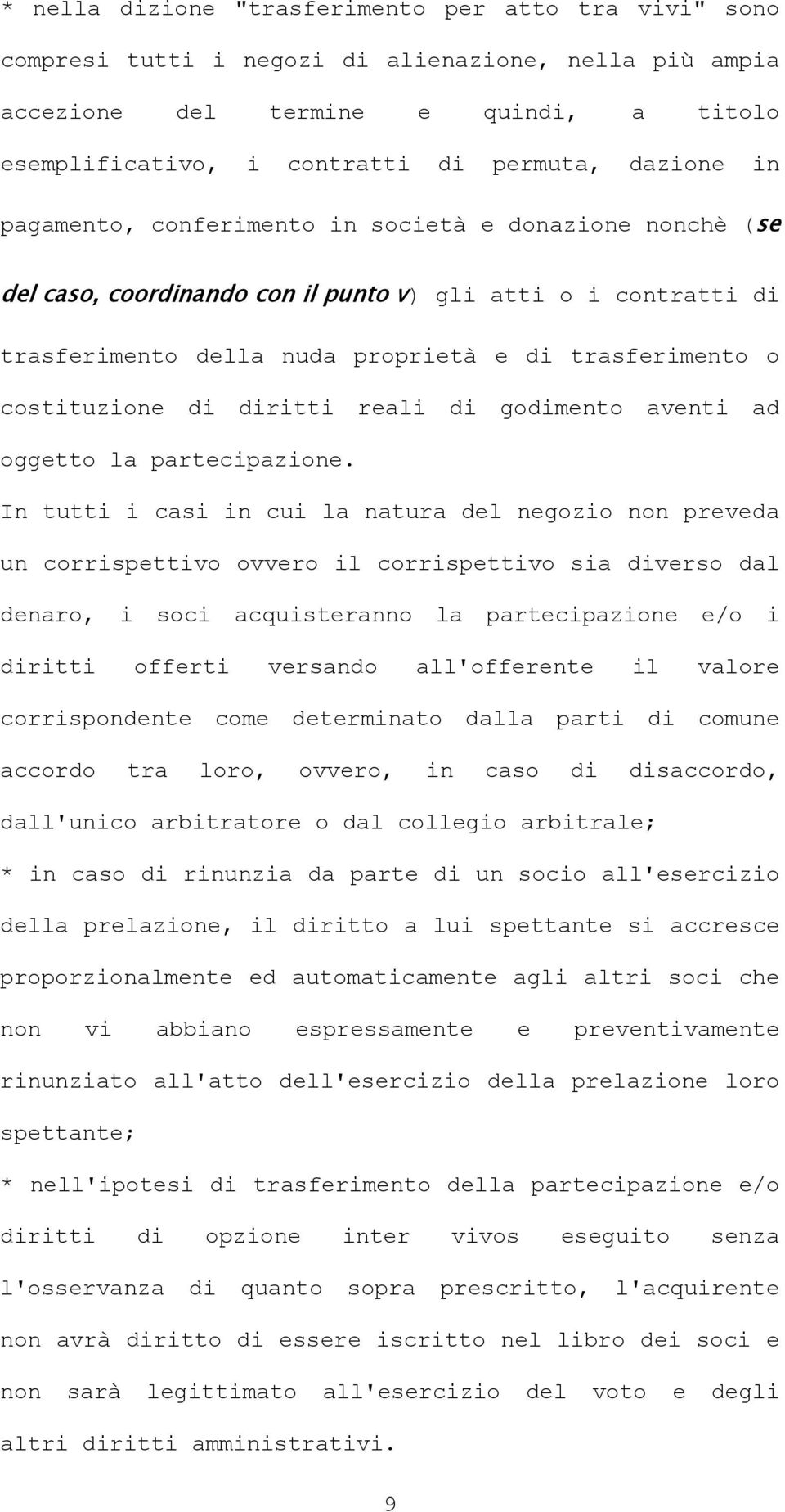 costituzione di diritti reali di godimento aventi ad oggetto la partecipazione.