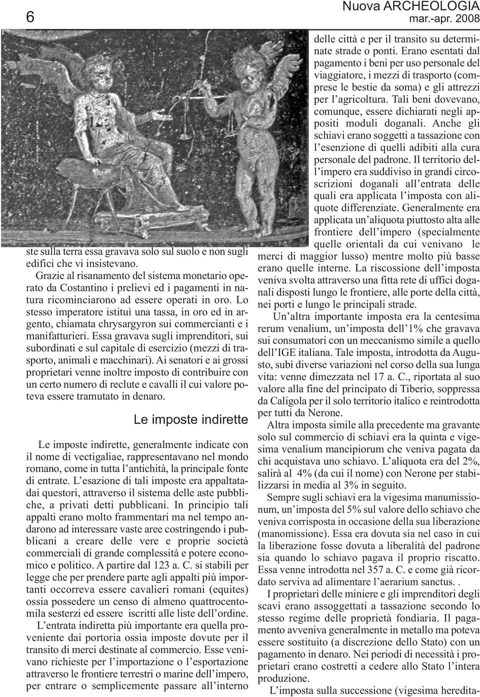 Lo stesso imperatore istituì una tassa, in oro ed in argento, chiamata chrysargyron sui commercianti e i manifatturieri.