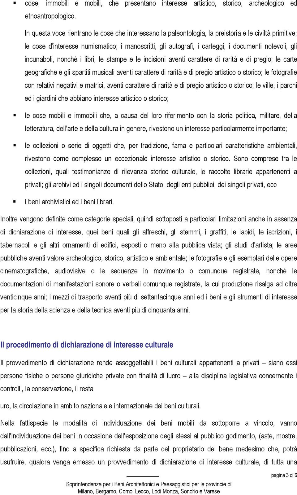 notevoli, gli incunaboli, nonché i libri, le stampe e le incisioni aventi carattere di rarità e di pregio; le carte geografiche e gli spartiti musicali aventi carattere di rarità e di pregio