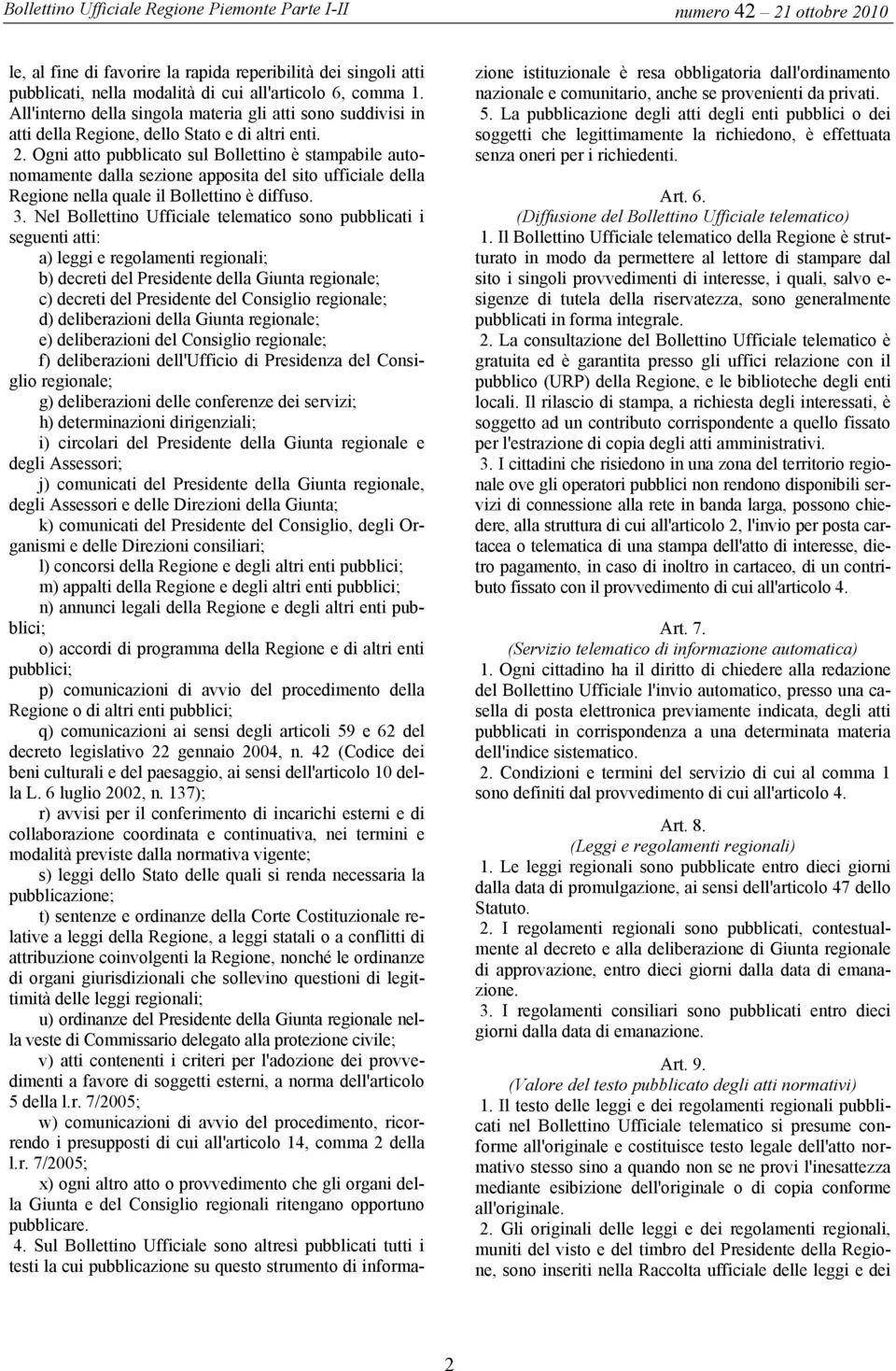 Ogni atto pubblicato sul Bollettino è stampabile autonomamente dalla sezione apposita del sito ufficiale della Regione nella quale il Bollettino è diffuso. 3.