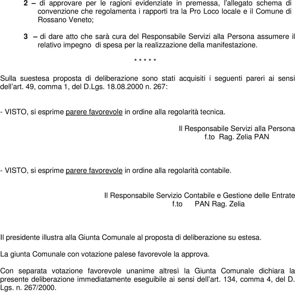 * * * * * Sulla suestesa proposta di deliberazione sono stati acquisiti i seguenti pareri ai sensi dell art. 49, comma 1, del D.Lgs. 18.08.2000 n.