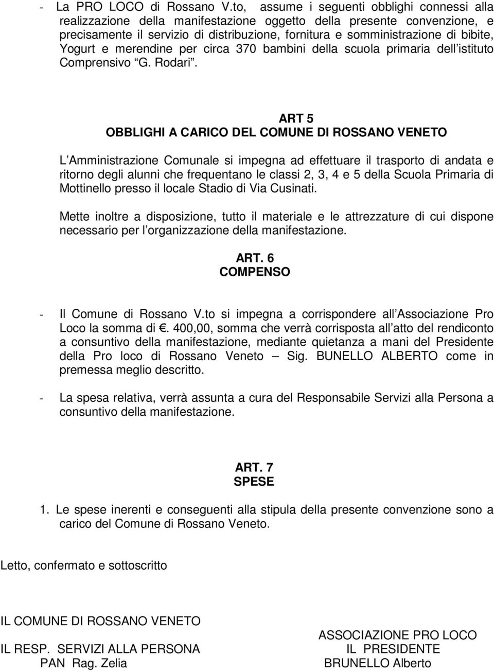 bibite, Yogurt e merendine per circa 370 bambini della scuola primaria dell istituto Comprensivo G. Rodari.