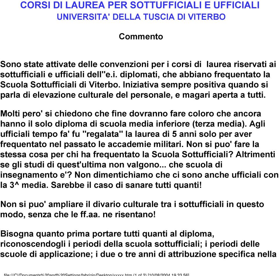 Molti pero' si chiedono che fine dovranno fare coloro che ancora hanno il solo diploma di scuola media inferiore (terza media).