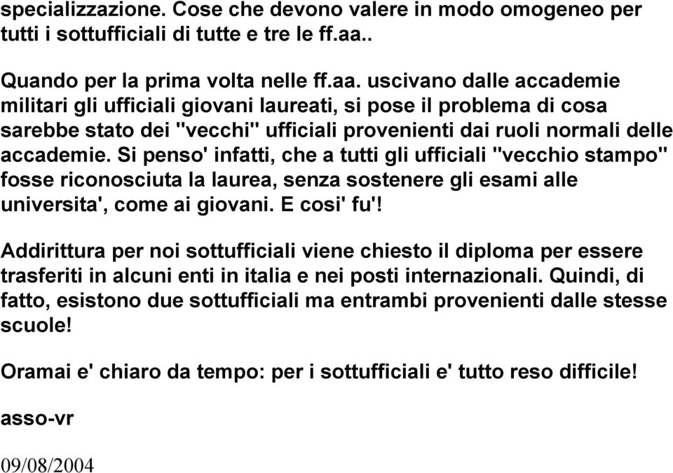 uscivano dalle accademie militari gli ufficiali giovani laureati, si pose il problema di cosa sarebbe stato dei "vecchi" ufficiali provenienti dai ruoli normali delle accademie.