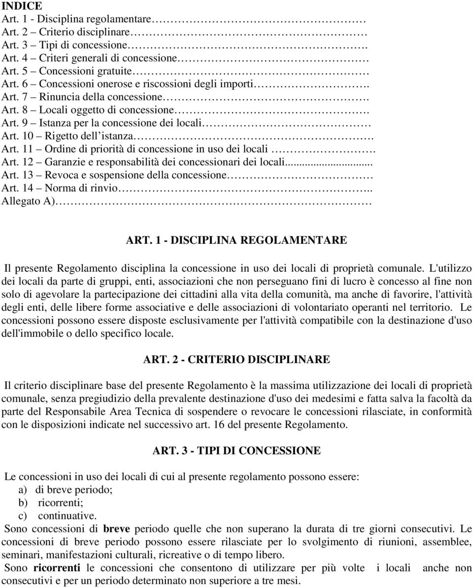 Art. 11 Ordine di priorità di concessione in uso dei locali. Art. 12 Garanzie e responsabilità dei concessionari dei locali... Art. 13 Revoca e sospensione della concessione Art. 14 Norma di rinvio.