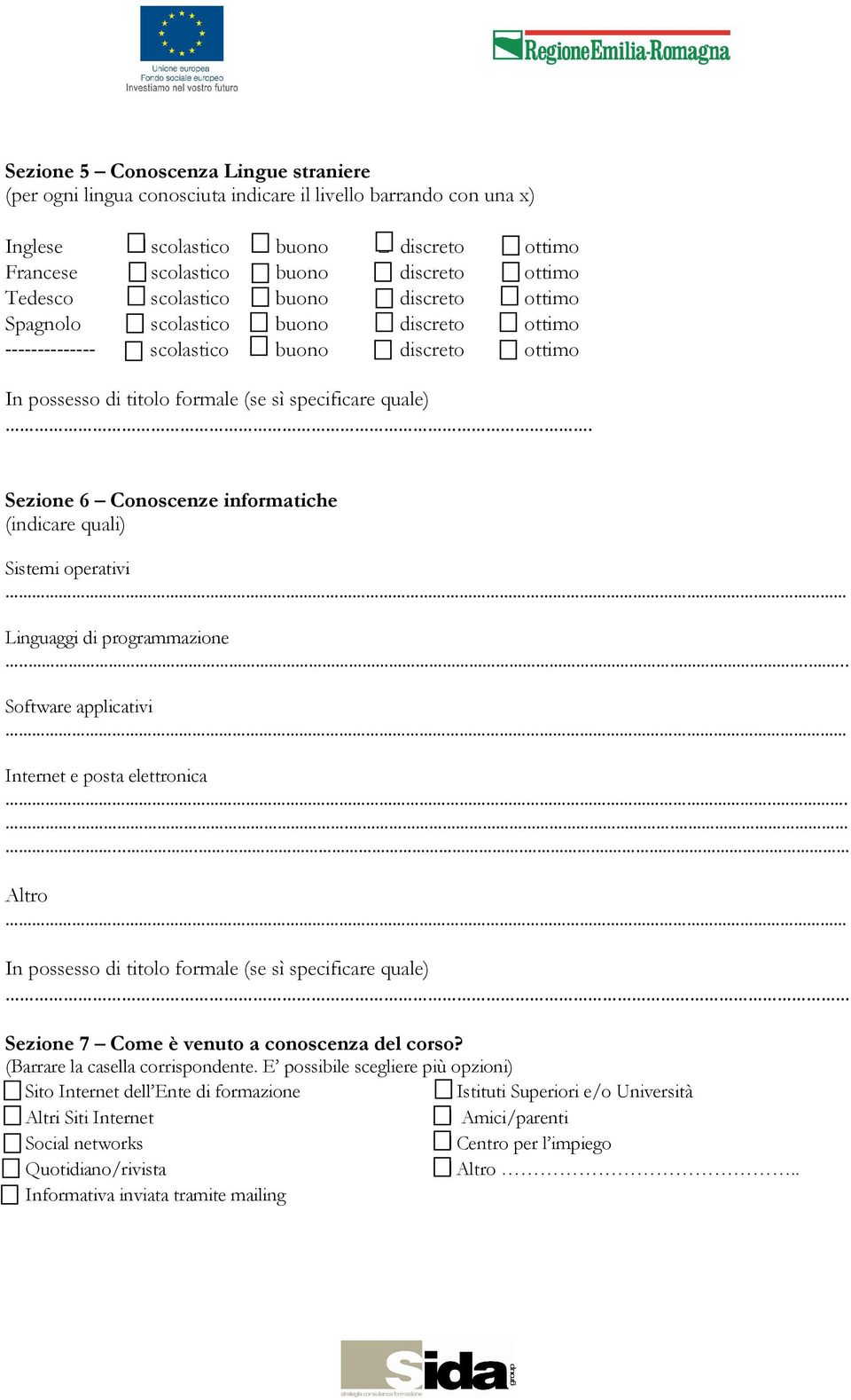 Sezione 6 Conoscenze informatiche (indicare quali) Sistemi operativi Linguaggi di programmazione...... Software applicativi Internet e posta elettronica.