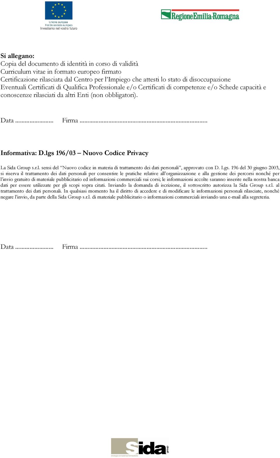 lgs 196/03 Nuovo Codice Privacy La Sida Group s.r.l. sensi del Nuovo codice in materia di trattamento dei dati personali, approvato con D. Lgs.