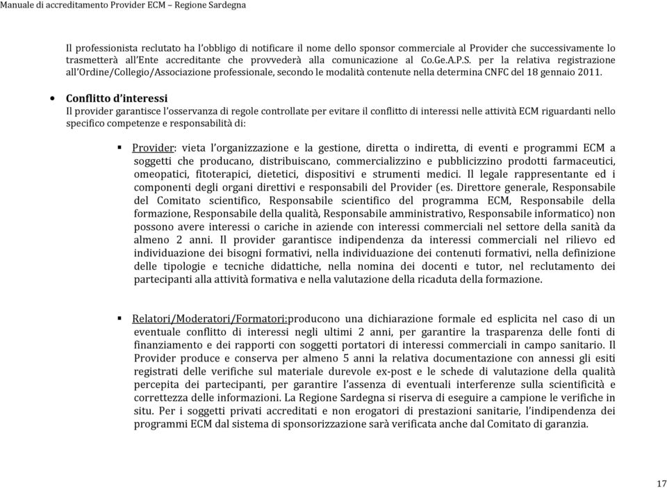 Conflitto d interessi Il provider garantisce l osservanza di regole controllate per evitare il conflitto di interessi nelle attività ECM riguardanti nello specifico competenze e responsabilità di: