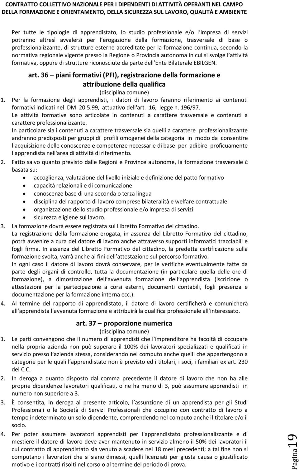 riconosciute da parte dell Ente Bilaterale EBILGEN. art. 36 piani formativi (PFI), registrazione della formazione e attribuzione della qualifica (disciplina comune) 1.