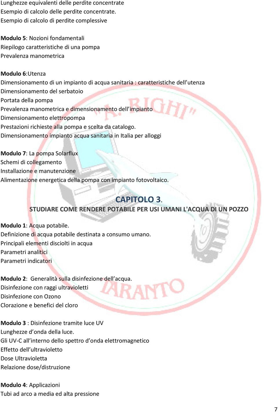 sanitaria : caratteristiche dell utenza Dimensionamento del serbatoio Portata della pompa Prevalenza manometrica e dimensionamento dell impianto Dimensionamento elettropompa Prestazioni richieste