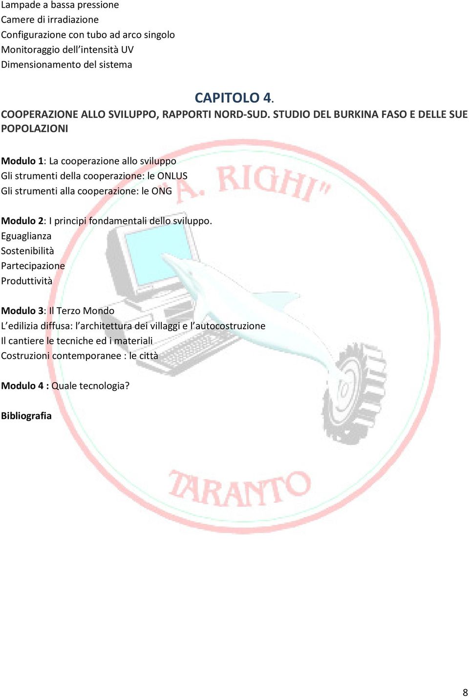 STUDIO DEL BURKINA FASO E DELLE SUE POPOLAZIONI Modulo 1: La cooperazione allo sviluppo Gli strumenti della cooperazione: le ONLUS Gli strumenti alla cooperazione: le ONG