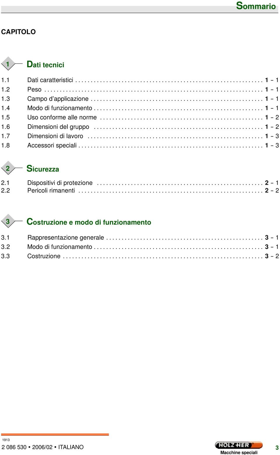 8 Accessori speciali... 1 -- 3 2 Sicurezza 2.1 Dispositivi di protezione... 2 -- 1 2.2 Pericoli rimanenti.