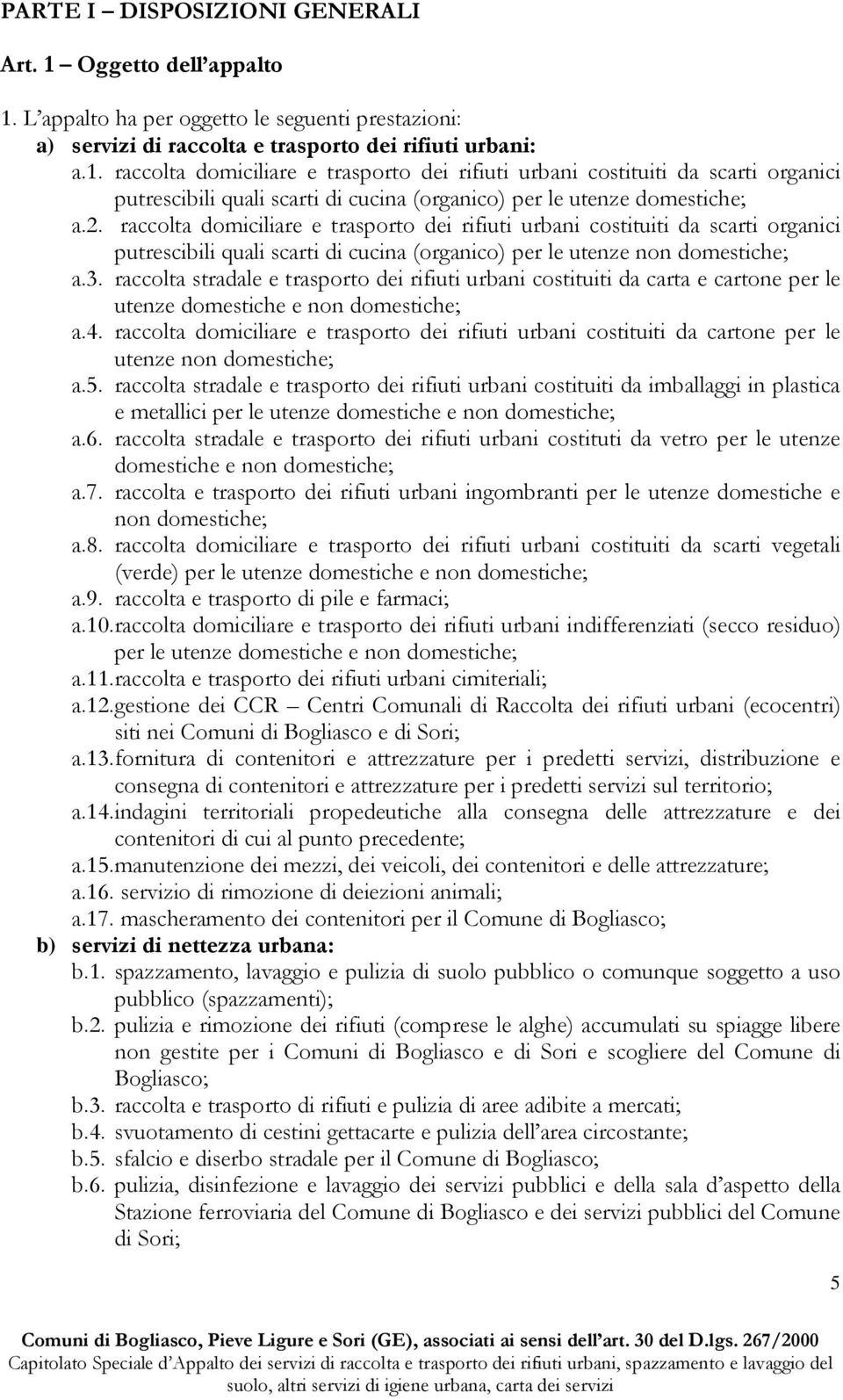 raccolta stradale e trasporto dei rifiuti urbani costituiti da carta e cartone per le utenze domestiche e non domestiche; a.4.