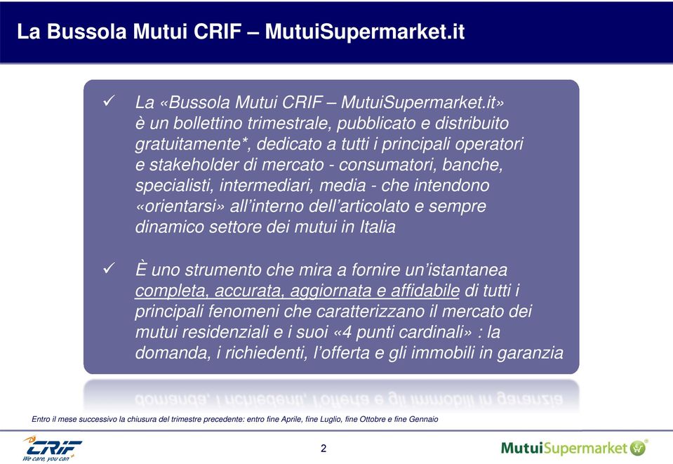 media - che intendono «orientarsi» all interno dell articolato e sempre dinamico settore dei mutui in Italia È uno strumento che mira a fornire un istantanea completa, accurata, aggiornata e