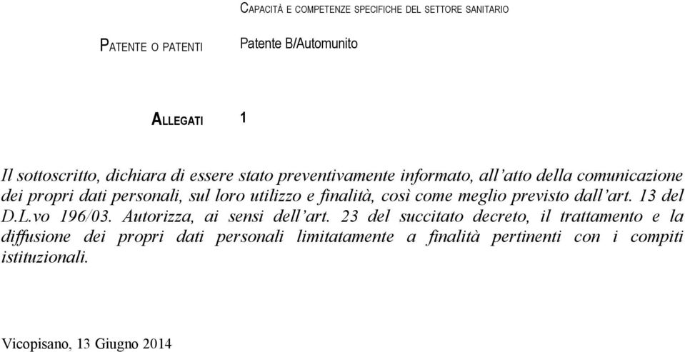 così come meglio previsto dall art. 13 del D.L.vo 196/03. Autorizza, ai sensi dell art.