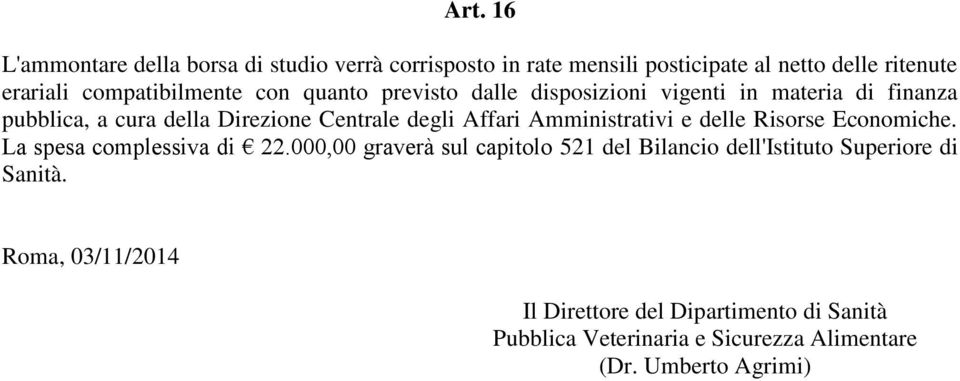 Affari Amministrativi e delle Risorse Economiche. La spesa complessiva di 22.