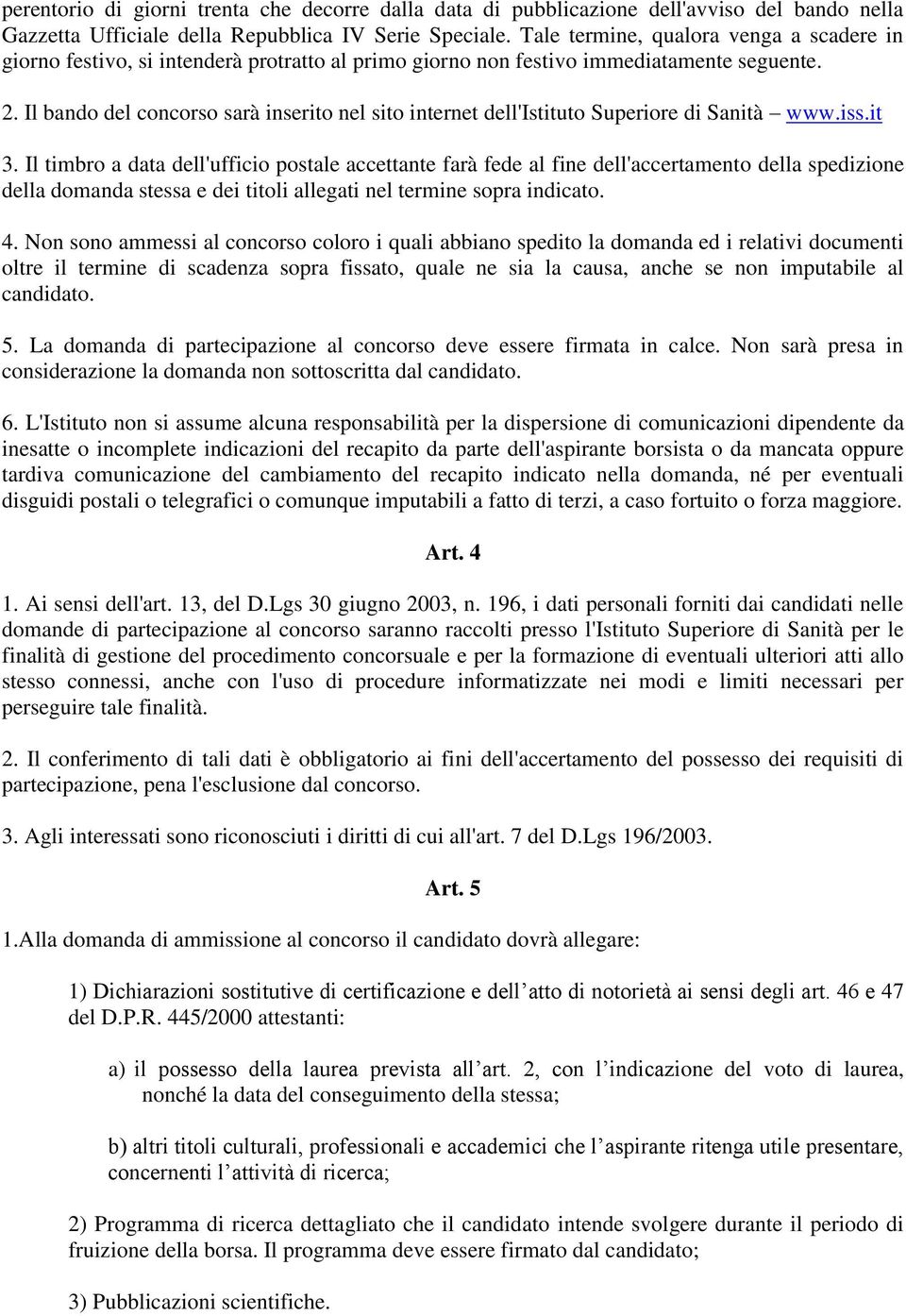 Il bando del concorso sarà inserito nel sito internet dell'istituto Superiore di Sanità www.iss.it 3.