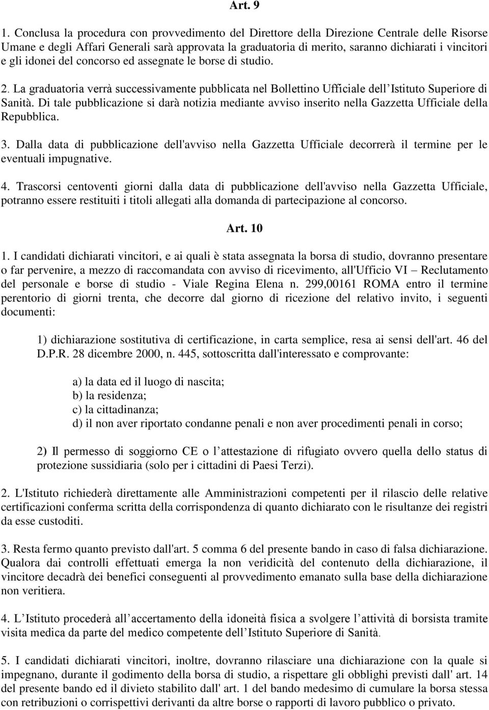 gli idonei del concorso ed assegnate le borse di studio. 2. La graduatoria verrà successivamente pubblicata nel Bollettino Ufficiale dell Istituto Superiore di Sanità.